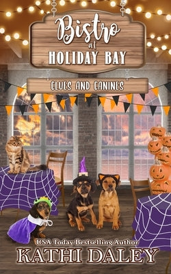 The Bistro at Holiday Bay: Clues and Canines by Daley, Kathi