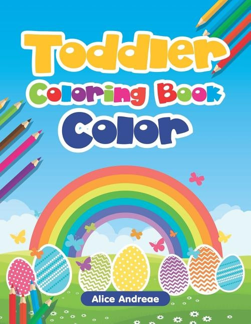 Toddler Coloring Book: Color for Kids Ages 2-4 by Andreae, Alice