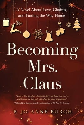 Becoming Mrs. Claus: A Novel About Love, Choices, and Finding the Way Home by Burgh, P. Jo Anne