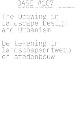 Oase 107: The Drawing in Landscape Design and Urbanism by Decroos, Bart