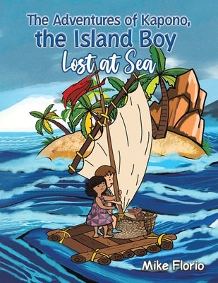 The Adventures of Kapono, the Island Boy: Lost at Sea by Florio, Mike