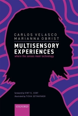 Multisensory Experiences: Where the Senses Meet Technology by Velasco, Carlos