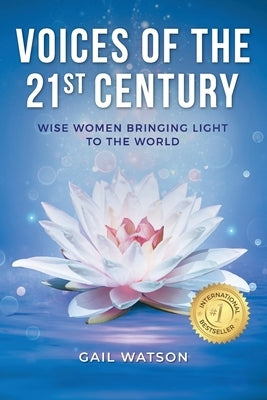 Voices of the 21st Century: Wise Women Bringing Light to the World by Watson, Gail