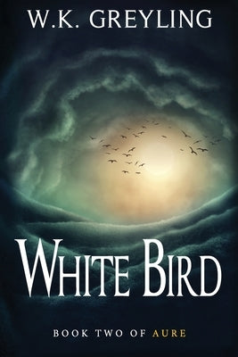 White Bird: The Aure Series, Book 2 by Greyling