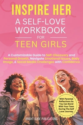 Inspire Her: A Self-Love Workbook for Teen Girls by Publications, Bright Guide