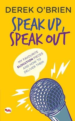 Speak Up, Speak Out: My Favourite Elocution Pieces and How to Deliver Them by O'Brien, Derek