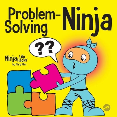 Problem-Solving Ninja: A STEM Book for Kids About Becoming a Problem Solver by Nhin, Mary