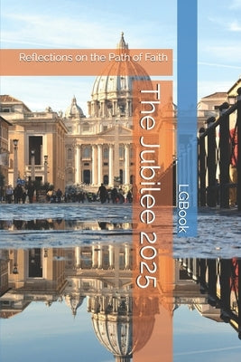 The Jubilee 2025: Reflections on the Path of Faith by Lgbook