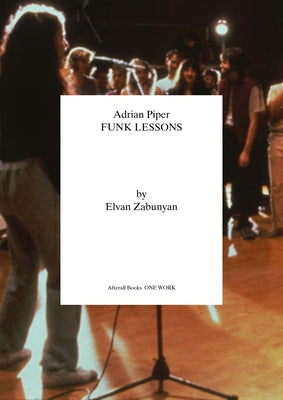 Adrian Piper: Funk Lessons by Zabunyan, Elvan