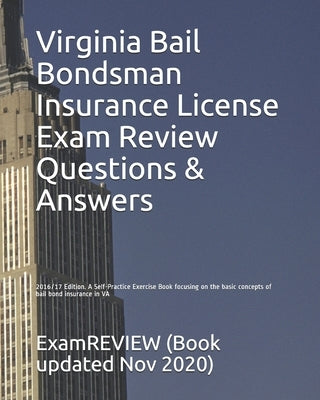 Virginia Bail Bondsman Insurance License Exam Review Questions & Answers 2016/17 Edition: A Self-Practice Exercise Book focusing on the basic concepts by Examreview