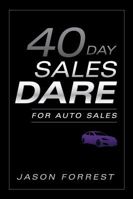 40-Day Sales Dare for Auto Sales by Forrest, Jason