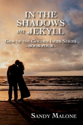 In the Shadows on Jekyll: Gem of the Golden Isles Series Book Four by Malone, Sandy