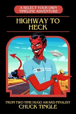 Highway To Heck: A Select Your Own Timeline Adventure by Tingle, Chuck