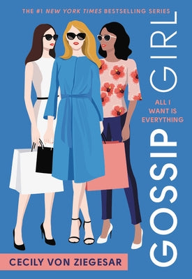 Gossip Girl: All I Want Is Everything: A Gossip Girl Novel by Von Ziegesar, Cecily