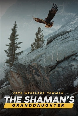 The Shaman's Granddaughter: One Woman's Journey To Find Her Path by Newman, Faye Westlake