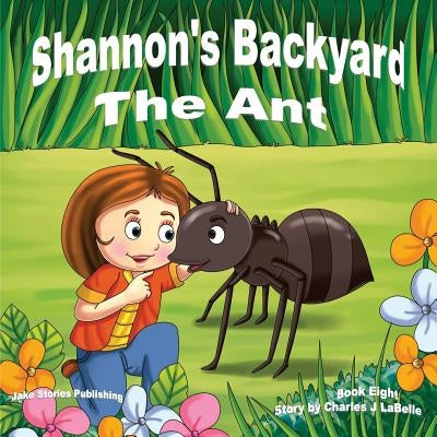 Shannon's Backyard The Ant by Labelle, Charles J.