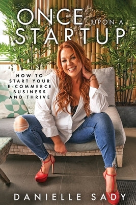 Once Upon a Startup: How to start your e-commerce business and thrive by Sady, Danielle