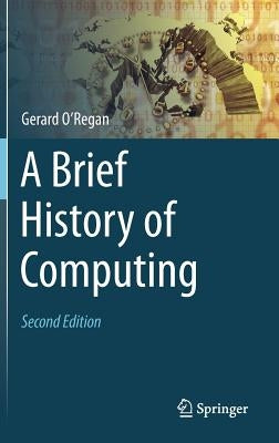 A Brief History of Computing by O'Regan, Gerard