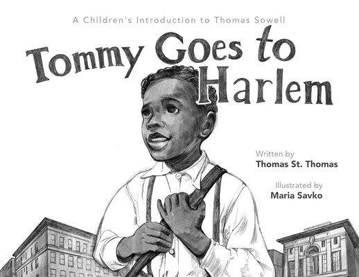 Tommy Goes to Harlem: A Children's Introduction to Thomas Sowell by St Thomas, Jeremiah