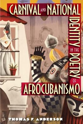 Carnival and National Identity in the Poetry of Afrocubanismo by Anderson, Thomas F.