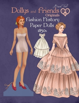 Dollys and Friends Originals Fashion History Paper Dolls, 1850s: Fashion Craft Vintage Dress Up Collection of Victorian Costumes by Tinli, Basak