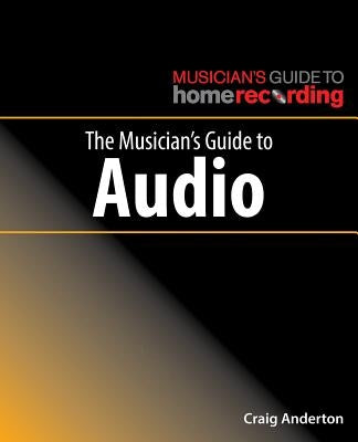 The Musician's Guide to Audio by Anderton, Craig