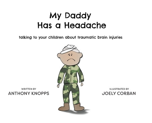 My Daddy Has a Headache: Talking to your children about traumatic brain injuries by Knopps, Anthony