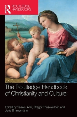 The Routledge Handbook of Christianity and Culture by Ariel, Yaakov