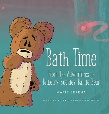 Bath Time: From The Adventures of Bilberry Buckley Bartle Bear by Serena, Marie