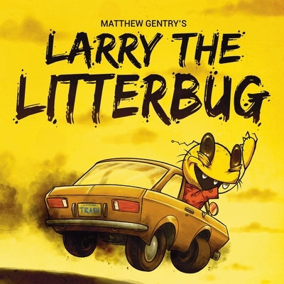 Larry The Litterbug by Gentry, Matthew