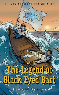 The Legend of Black Eyed Bart, Book 4: The Adventures of Tom and Andy by Penner, Edward