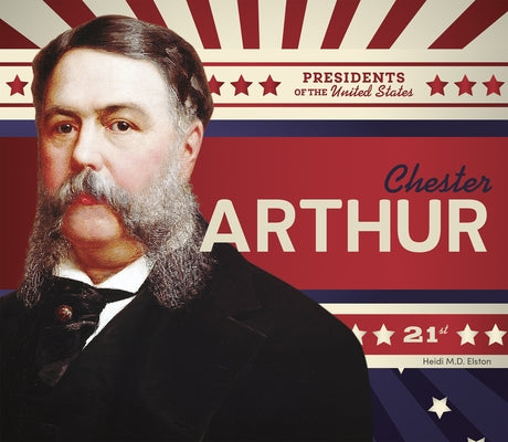 Chester Arthur by Elston, Heidi M. D.