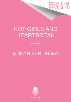 Hot Girls and Heartbreak by Dugan, Jennifer