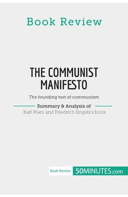 Book Review: The Communist Manifesto by Karl Marx and Friedrich Engels: The founding text of communism by 50minutes