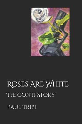 Roses Are White: The Conti Story by Tripi, Paul