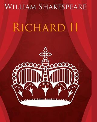 King Richard the Second In Plain and Simple English: A Modern Translation and the Original Version by Bookcaps