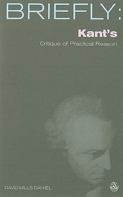 Kant's Critique of Practical Reason by Daniel, David Mills