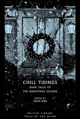 Chill Tidings: Dark Tales of the Christmas Season by Kirk, Tanya