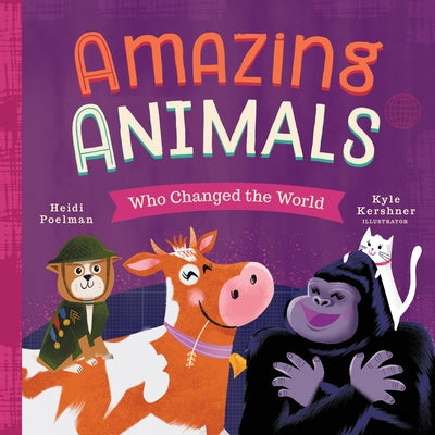 Amazing Animals Who Changed the World by Poelman, Heidi