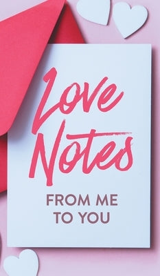 Love Notes From Me to You: A Fun and Personalized Book With Prompts to Fill Out by Kusi, Ashley