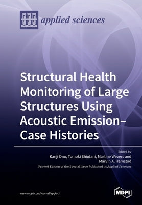 Structural Health Monitoring of Large Structures Using Acoustic Emission-Case Histories by Ono, Kanji