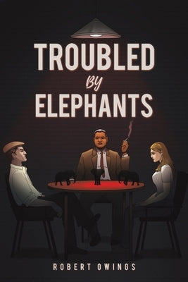 Troubled by Elephants by Owings, Robert