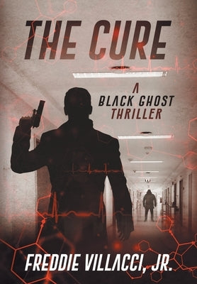 The Cure: A Black Ghost Thriller by Villacci, Freddie