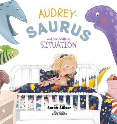 Audrey-Saurus and the Bedtime Situation by Allison, Sarah