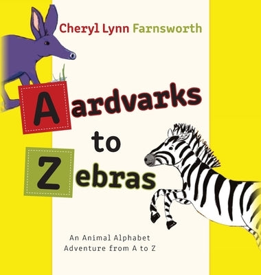 Aardvarks to Zebras: An Animal Alphabet Adventure from A to Z by Farnsworth, Cheryl Lynn