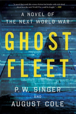 Ghost Fleet: A Novel of the Next World War by Singer, P. W.