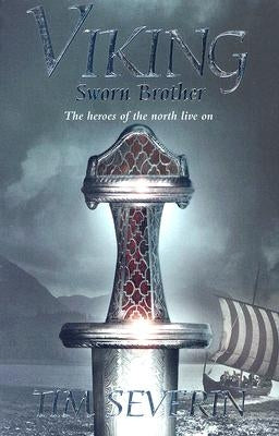 Sworn Brother: The Heroes of the North Live on by Severin, Tim