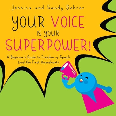 Your Voice Is Your Superpower: A Beginner's Guide to Freedom of Speech (and the First Amendment) by Bohrer, Jessica