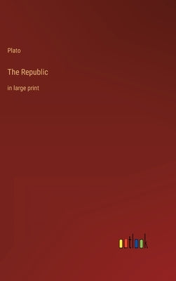 The Republic: in large print by Plato