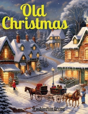 Old Christmas by Washington Irving